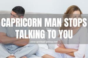 Capricorn Man Stops Talking to You: Don't Panic, Do This!