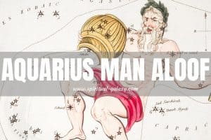 Aquarius Man Aloof: Why is He Distant?