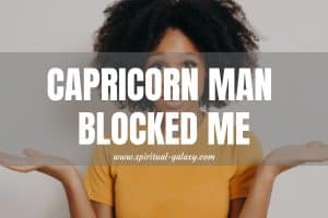 Capricorn Man Blocked Me: Emotional Wall or End?
