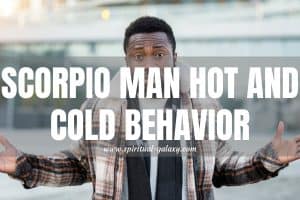Scorpio Man Hot & Cold Behavior: The Push and Pull Explained!