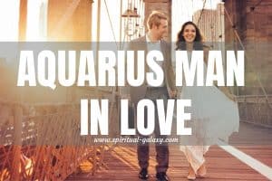 Aquarius Man In love: He wants companion!