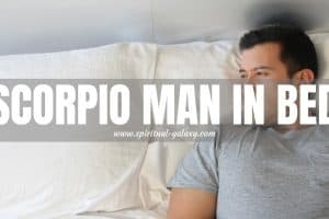 Scorpio Man in Bed: A Very Passionate Man!