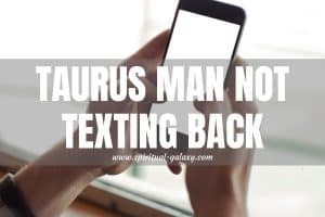 Taurus Man Not Texting Back: Ignoring or Just Busy?