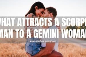 What Attracts a Scorpio Man to a Gemini Woman: Let us Dig Deeper!