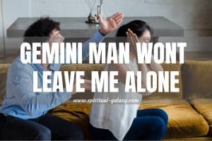 Gemini Man Won't Leave Me Alone: Infatuation or Invasion?
