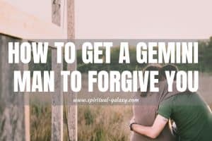 How to Get a Gemini Man to Forgive You: Is it Worth Trying?