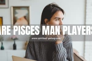 Are Pisces Man Players?: The Romantic Illusionist!