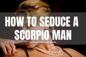 How to Seduce a Scorpio Man: 8 Irresistible Tips!