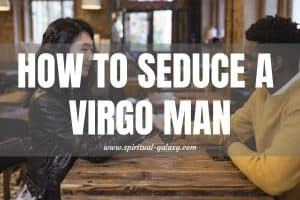 How to seduce a Virgo man: Show-off your intelligence!
