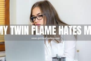 My Twin Flame Hates Me: What Should I Do?