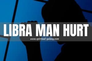 Libra Man Hurt: Let’s Deal His Mysterious Behavior!