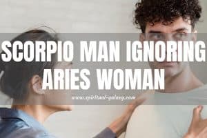 Scorpio Man Ignoring Aries Woman: Navigating Silence!