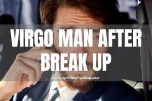 Virgo Man After Break Up: How does he act?