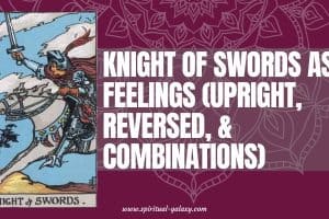 Knight of Swords as Feelings (Upright, Reversed, & Combinations)