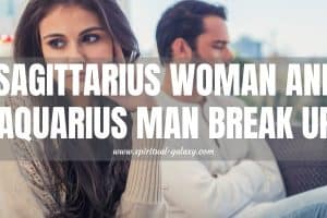 Sagittarius Woman and Aquarius Man Break-Up: How Do They Behave after the Break-Up?