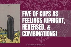 Five of Cups as Feelings (Upright, Reversed, & Combinations)