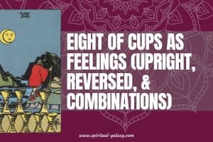Eight of Cups as Feelings (Upright, Reversed, & Combinations)