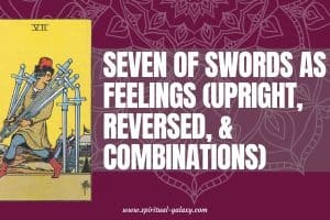 Seven of Swords as Feelings (Upright, Reversed, & Combinations)