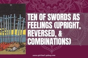 Ten of Swords as Feelings (Upright, Reversed, & Combinations)