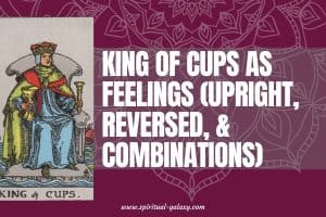 King of Cups as Feelings (Upright, Reversed, & Combinations)