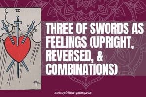 Three of Swords as Feelings (Upright, Reversed, & Combinations)