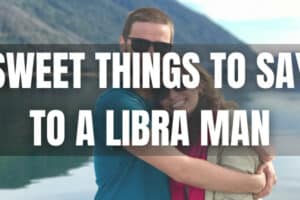 Sweet Things to Say to a Libra Man: Words to Win Him!