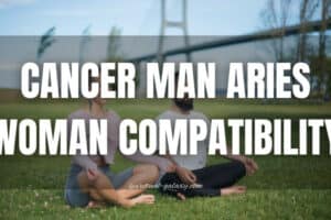 Cancer Man Aries Woman Compatibility: Express or Eradicate?