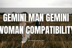 Gemini Man Gemini Woman Compatibility: Liberal or Liable?