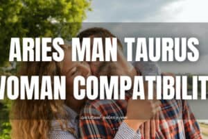 Aries man Taurus woman Compatibility: When Fire Meets Water!