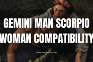 Gemini Man Scorpio Woman Compatibility: Risk or Rage?