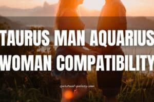 Taurus Man Aquarius Woman Compatibility: Marriage or Mayhem?