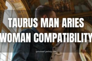 Taurus Man Aries Woman Compatibility: Ease or Earthquake?